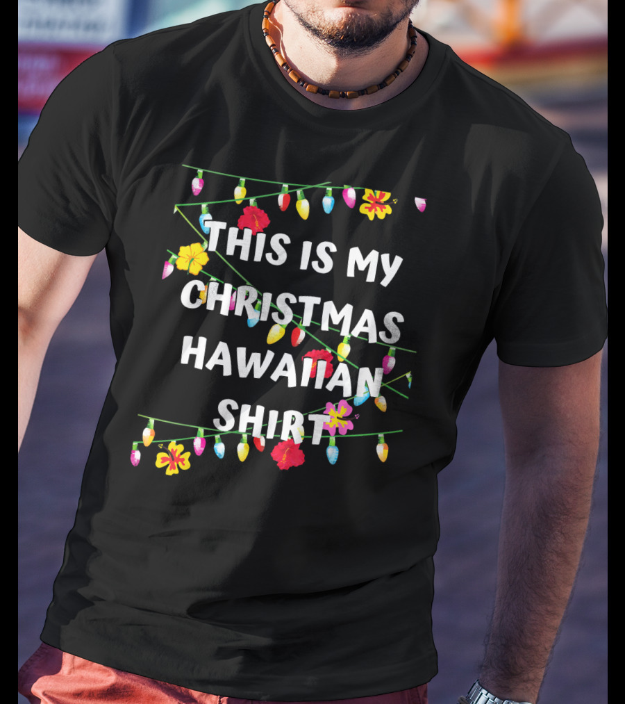 This Is My Christmas Hawaiian Shirt With Festive Lights And Flowers T-Shirt