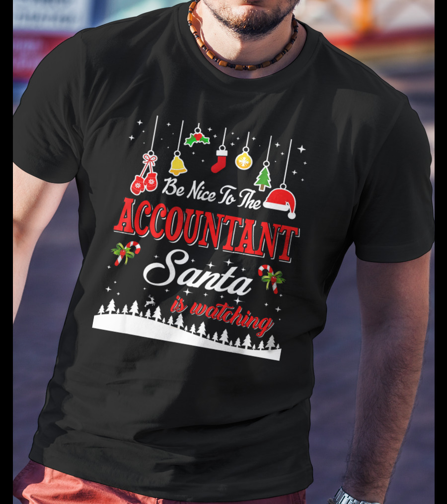 Be Nice To The Accountant Santa Is Watching Christmas Tree Ornaments T-Shirt