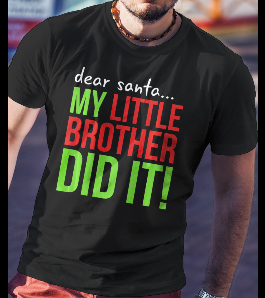 Dear Santa My Little Brother Did It Christmas Holiday Humor T-Shirt