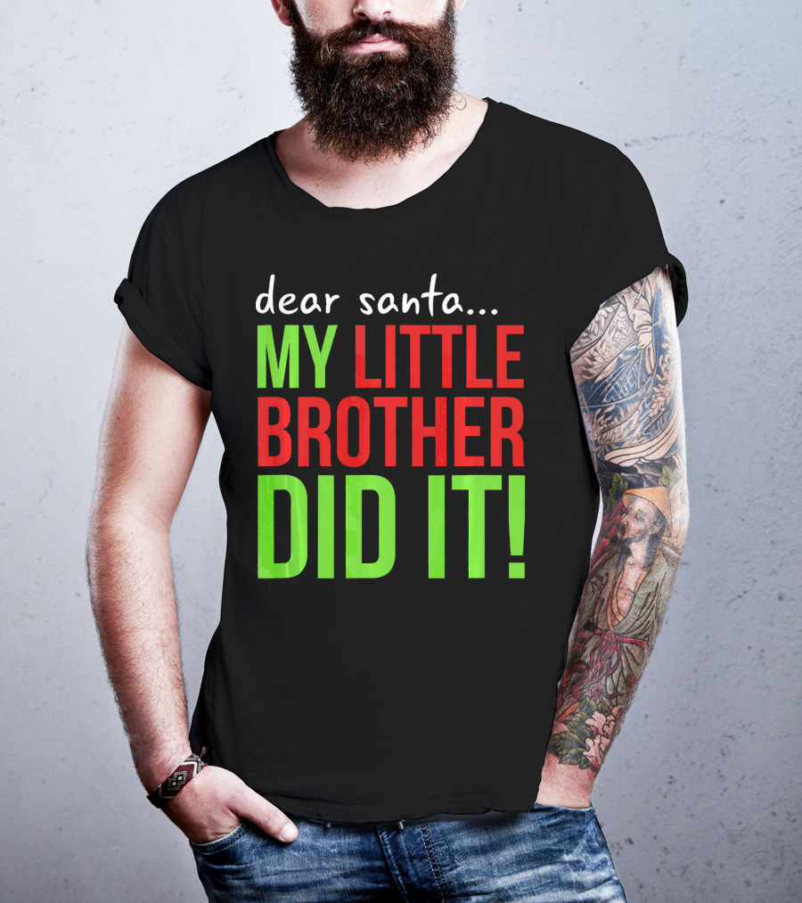 Dear Santa My Little Brother Did It Christmas Holiday Humor T-Shirt