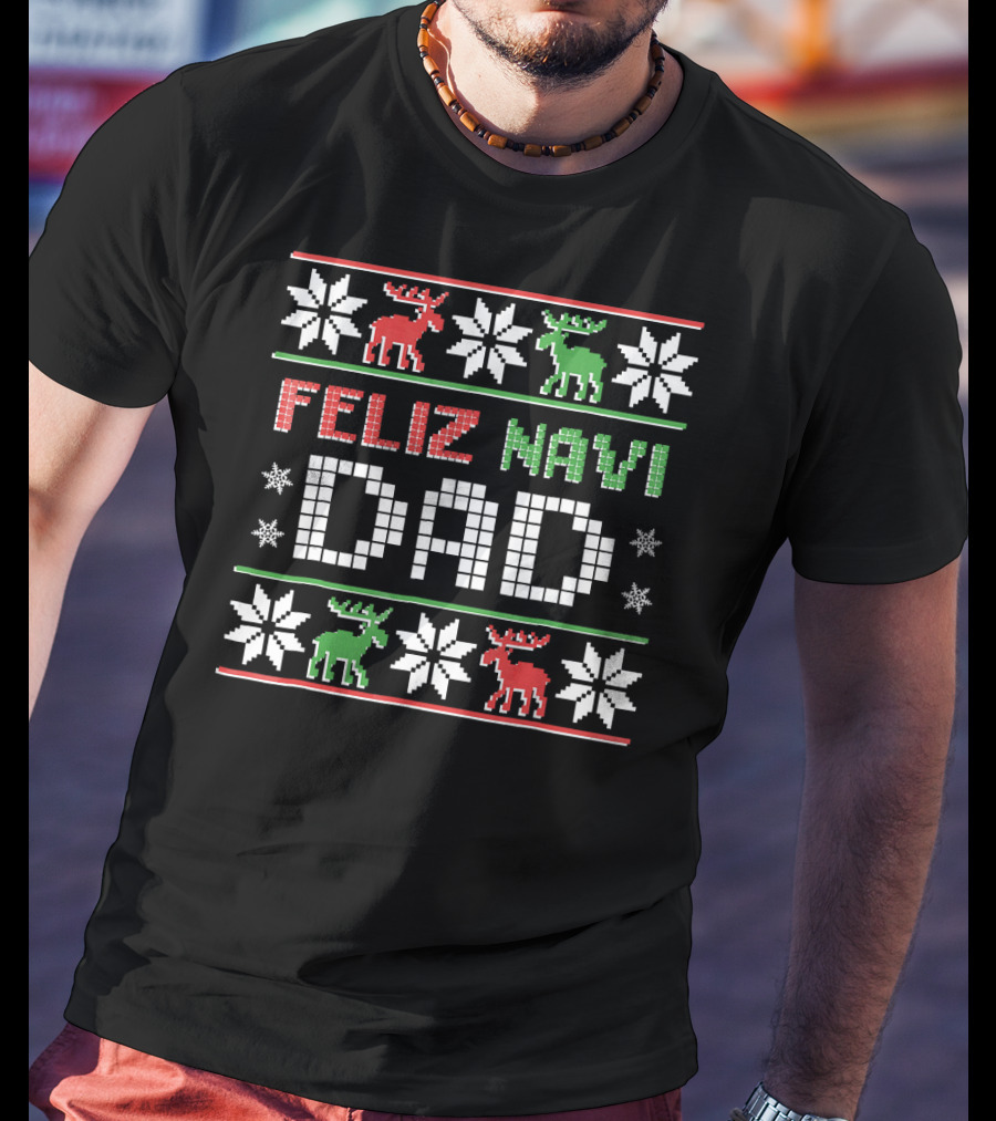 Feliz Navi DAD Funny Christmas Ugly Sweater Style Reindeer Snowflakes T-Shirt