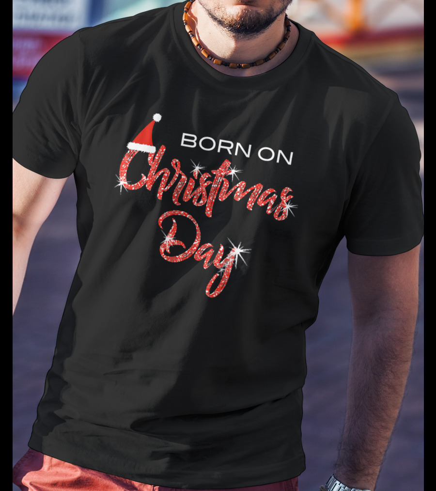 BORN ON CHRISTMAS DAY Sparkling Festive Santa Hat T-Shirt