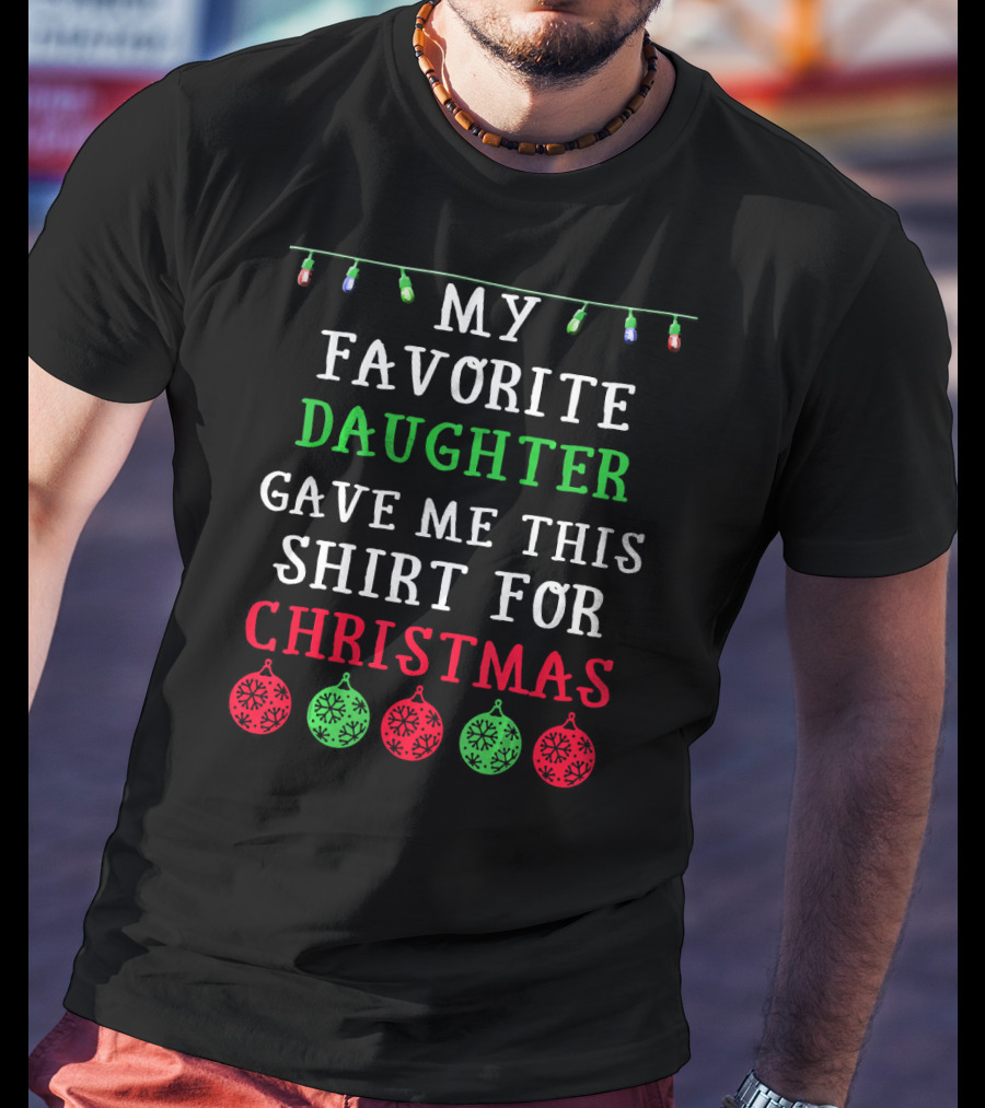 My Favorite Daughter Gave ME This Shirt For Christmas Decorative Lights Ornaments T-Shirt