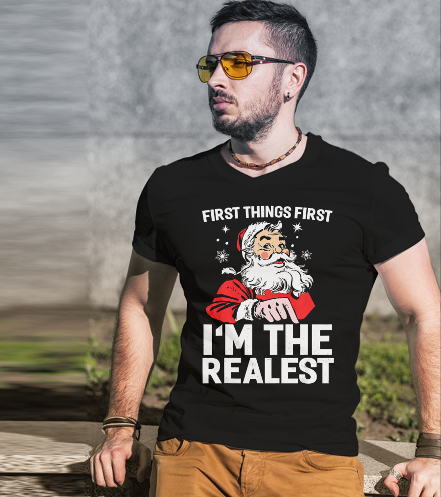 First Things First I'm The Realest Santa Claus Christmas T-Shirt