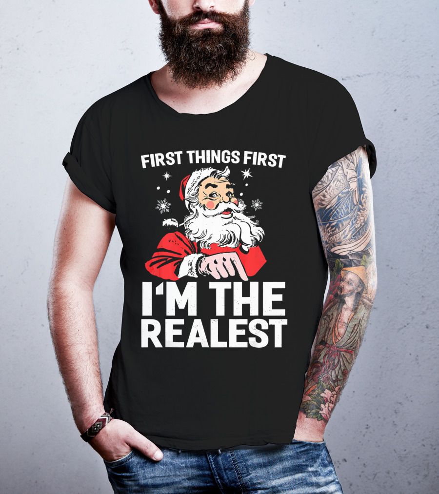 First Things First I'm The Realest Santa Claus Christmas T-Shirt