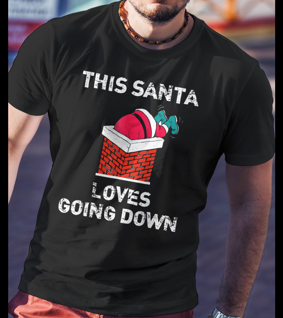 This Santa Loves Going Down Chimney Brick Suit Boots T-Shirt