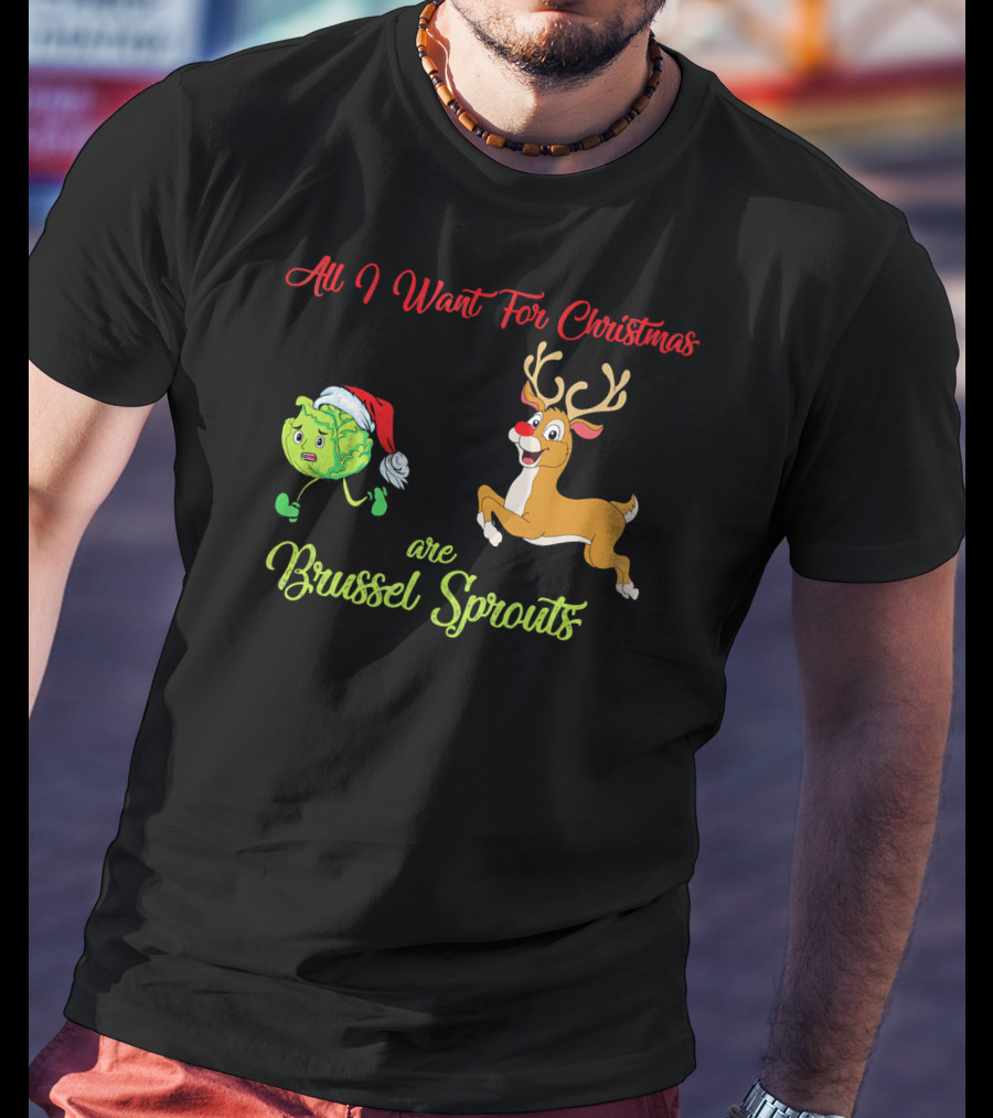 All I Want For Christmas Are Brussel Sprouts Reindeer T-Shirt