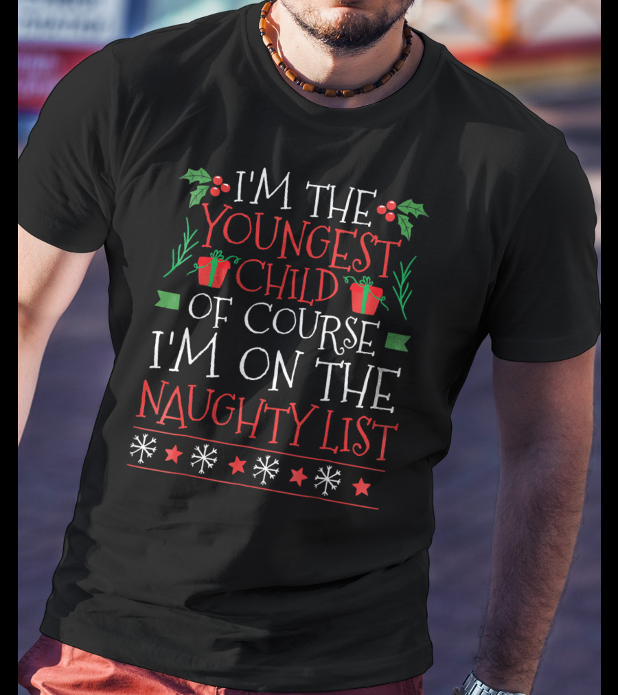I'm The Youngest Child Of Course I'm On The Naughty List T-Shirt
