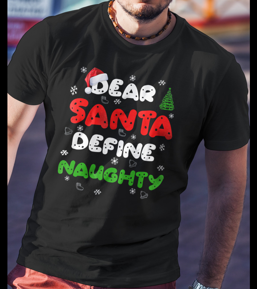 Dear Santa Define Naughty Christmas Hat Snowflakes Green Tree T-Shirt