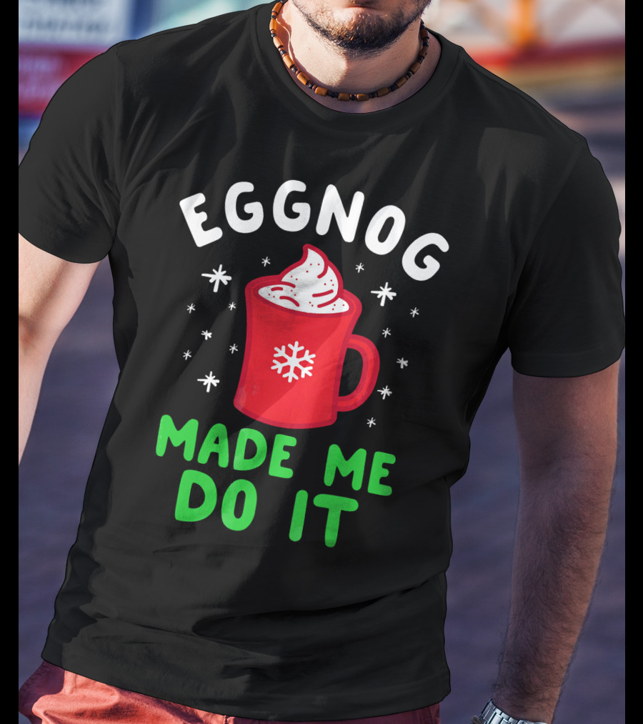 EGGNOG MADE ME DO IT Funny Christmas Mug Snowflake T-Shirt