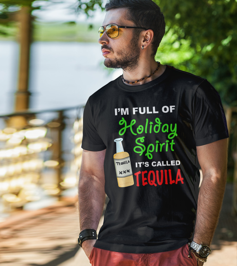 I'm Full Of Holiday Spirit It's Called Tequila T-Shirt