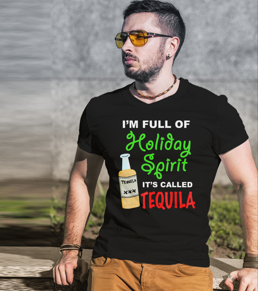 I'm Full Of Holiday Spirit It's Called Tequila T-Shirt