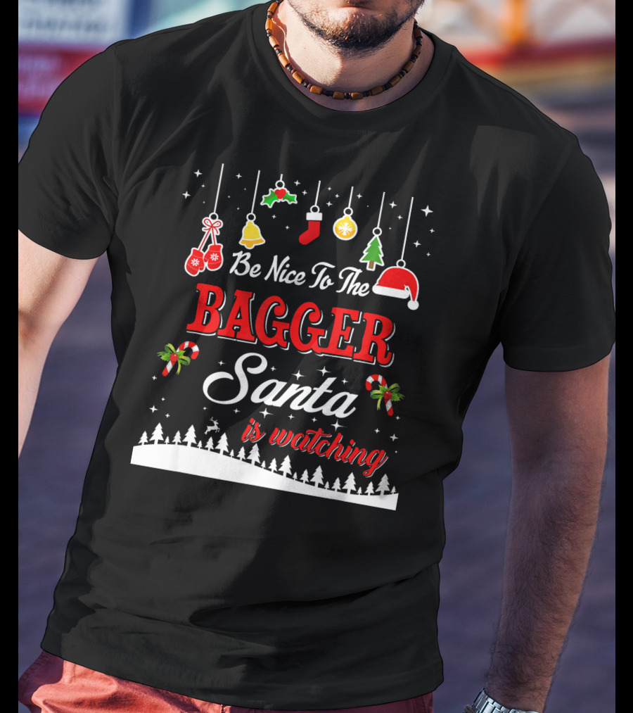 Be Nice To The Bagger Santa Is Watching Christmas Holiday Fun T-Shirt