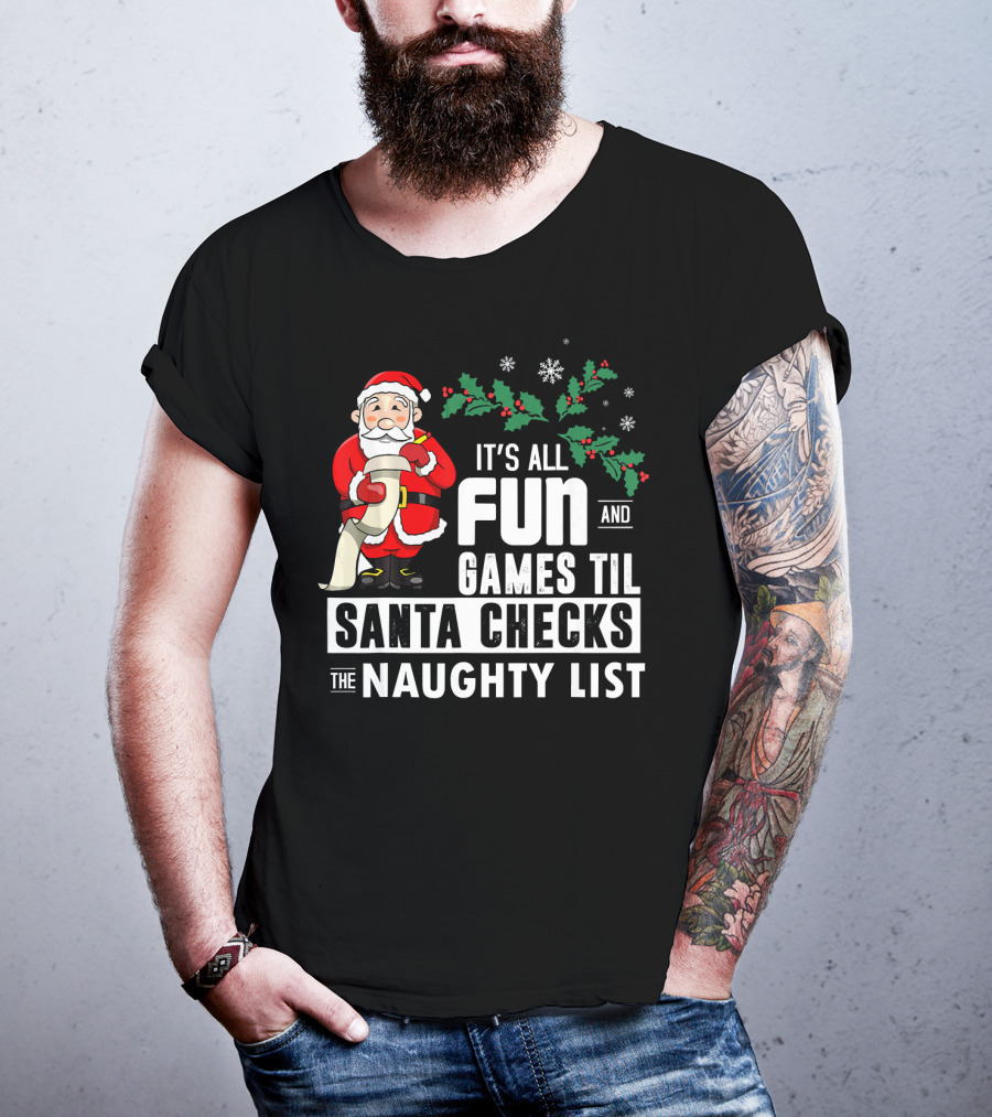 It's All Fun And Games Til Santa Checks The Naughty List T-Shirt