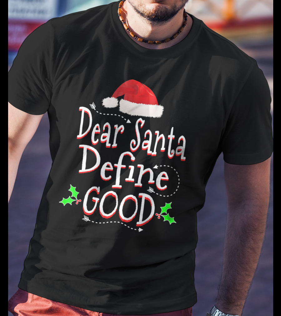 Dear Santa Define Good Christmas Humor With Santa Hat And Holly Leaves T-Shirt