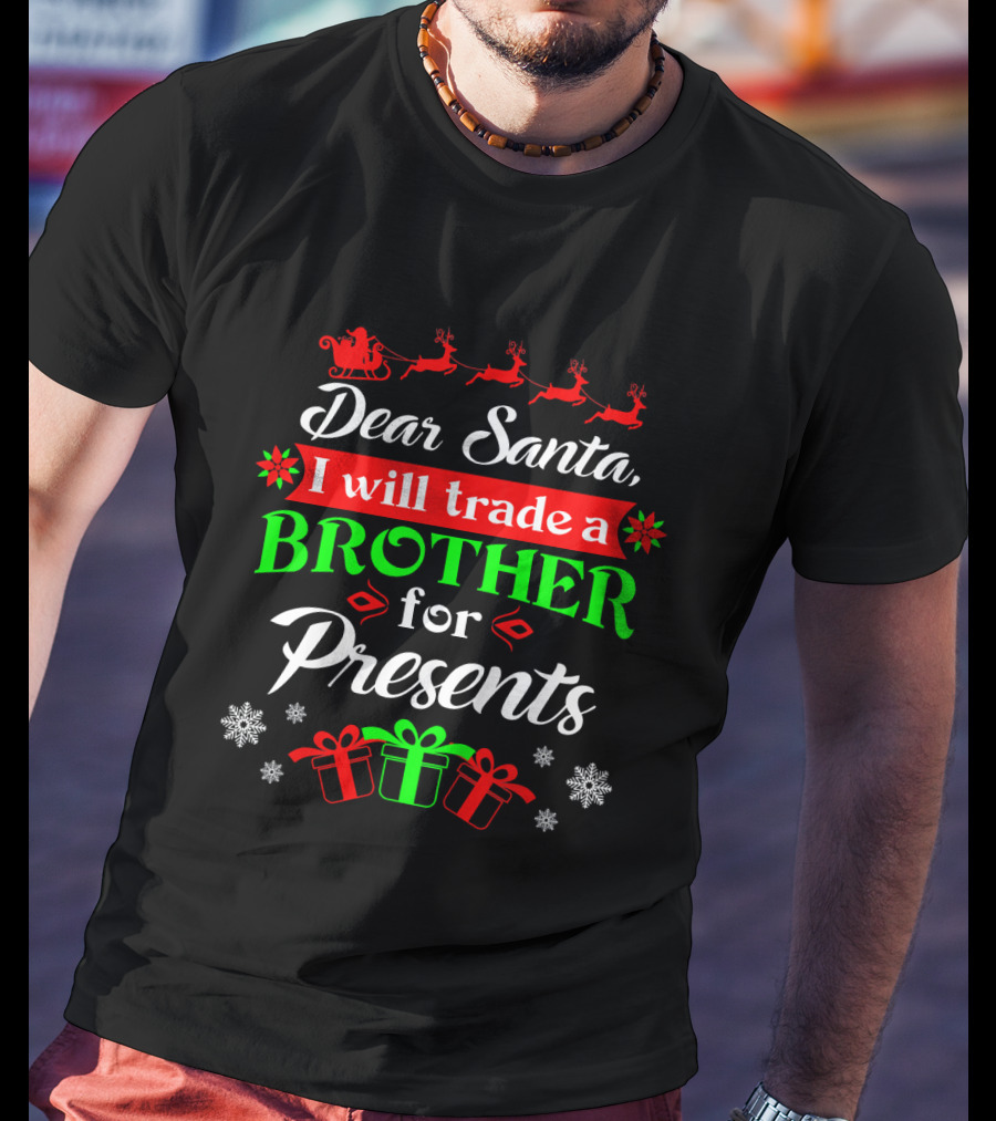 Dear Santa I Will Trade Brother For Presents T-Shirt
