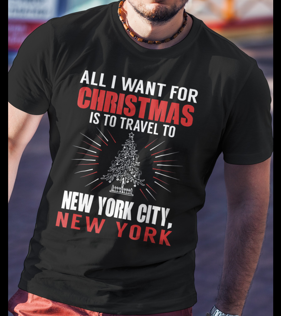 All I Want For Christmas Is To Travel To New York City New York T-Shirt