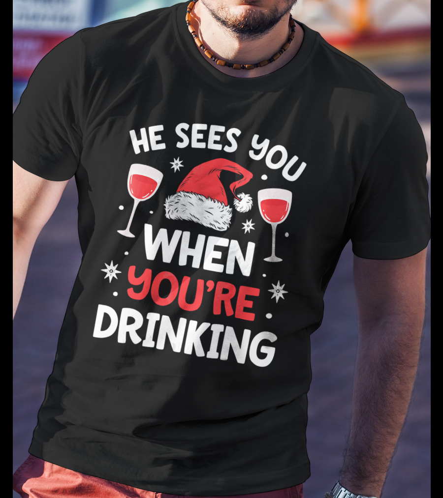 He Sees You When You're Drinking Santa Hat Wine Glasses Holiday T-Shirt