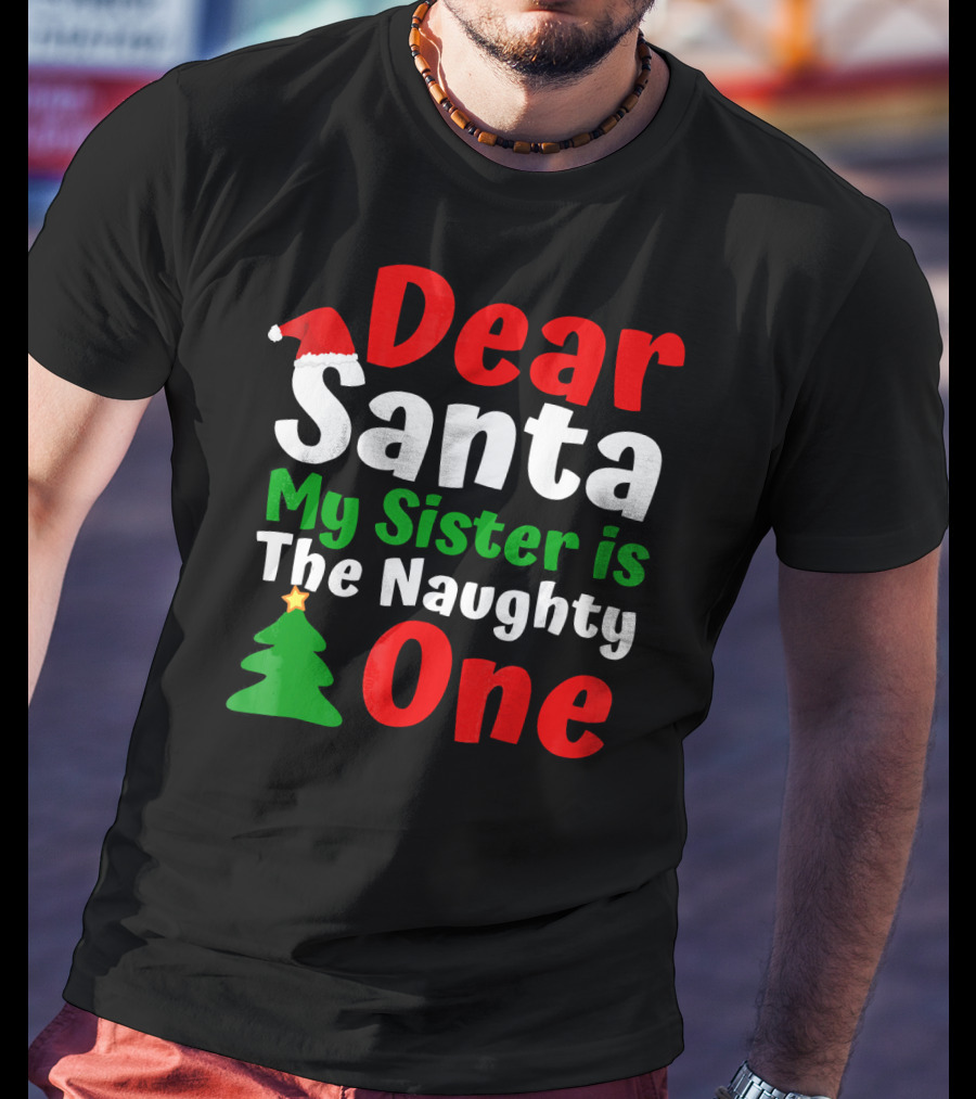 Dear Santa My Sister Is The Naughty One Christmas Tree Santa Hat T-Shirt