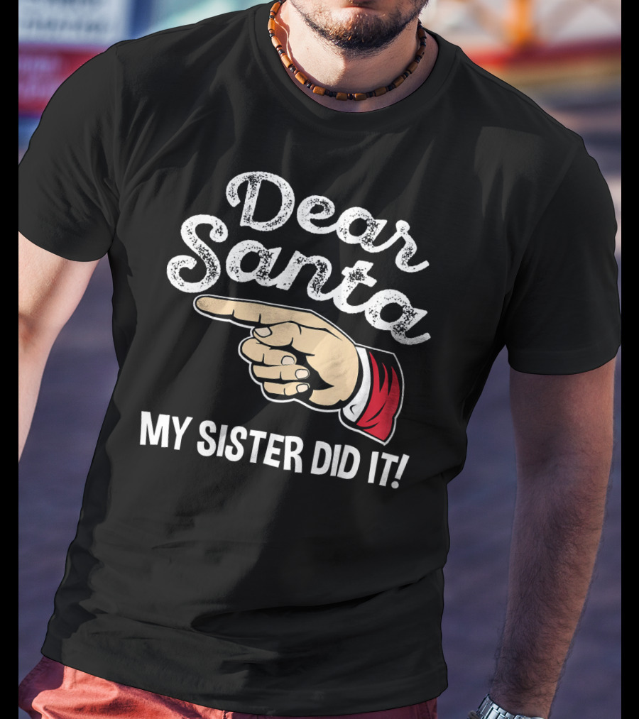 Dear Santa My Sister Did It Family Santa Finger Pointing Christmas T-Shirt