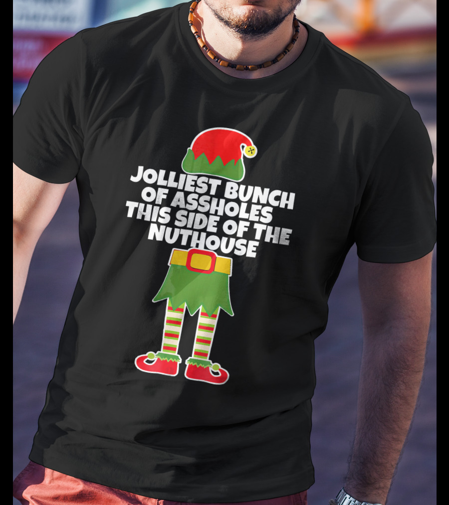 Jolliest Bunch Of Assholes This Side Of The Nuthouse T-Shirt
