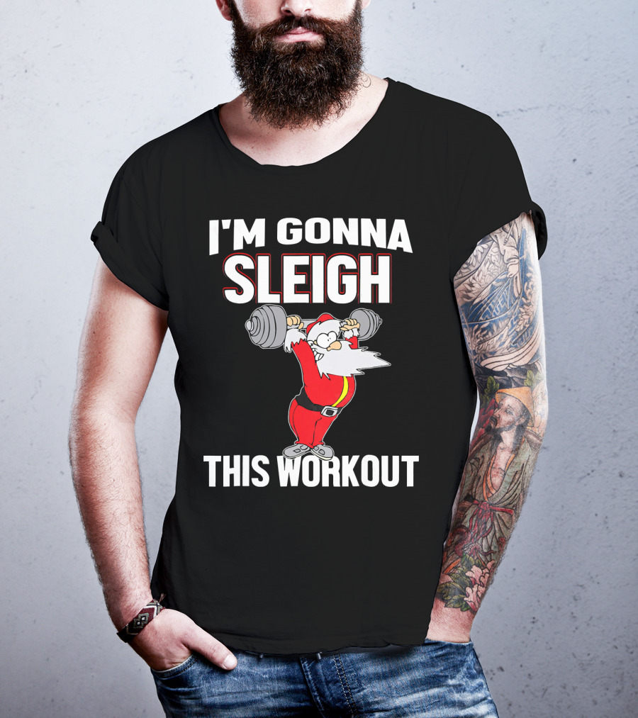 I'm Gonna Sleigh This Workout Santa Lifting Weights T-Shirt