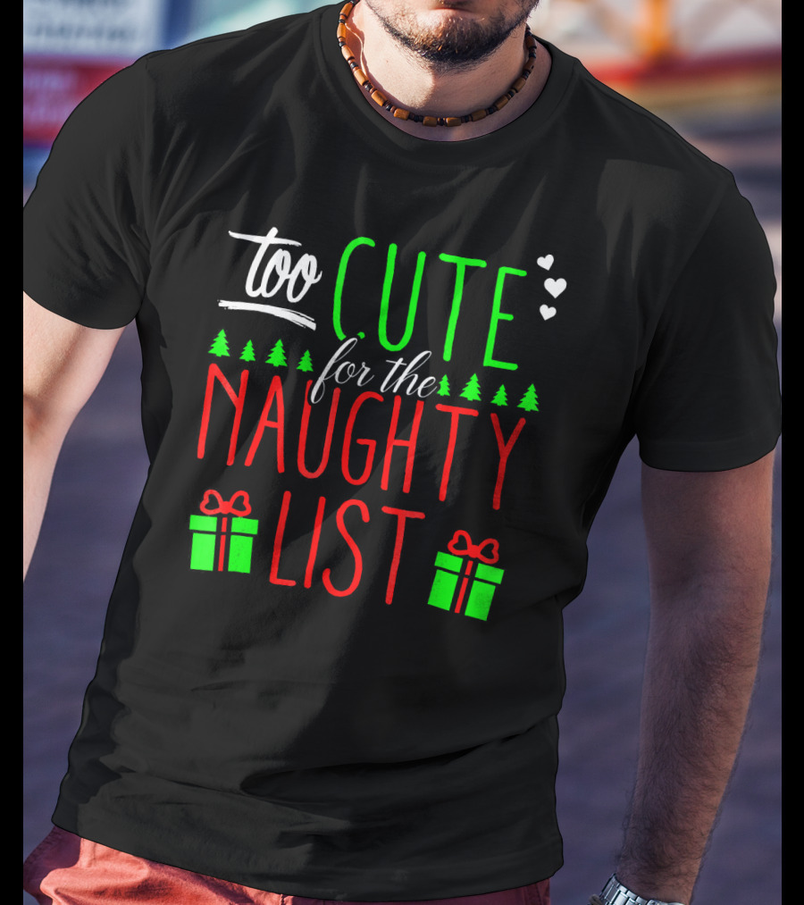 Too Cute For The Naughty List Christmas Santa Hearts Gifts Trees T-Shirt