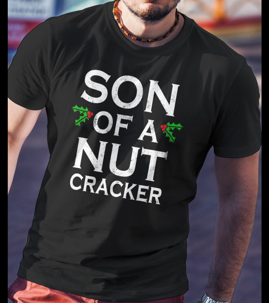 Son Of A Nutcracker Holiday Humor Christmas T-Shirt