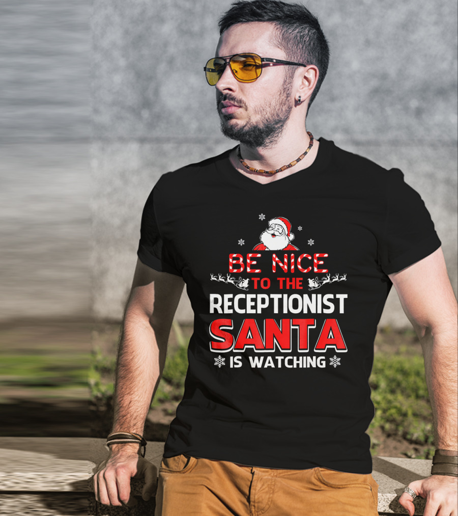 Be Nice To The Receptionist Santa Is Watching T-Shirt