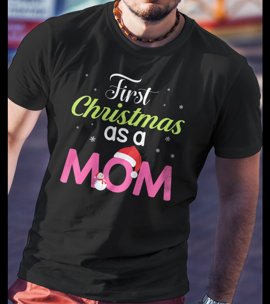First Christmas As A Mom Snowflakes Santa Hat Snowman T-Shirt