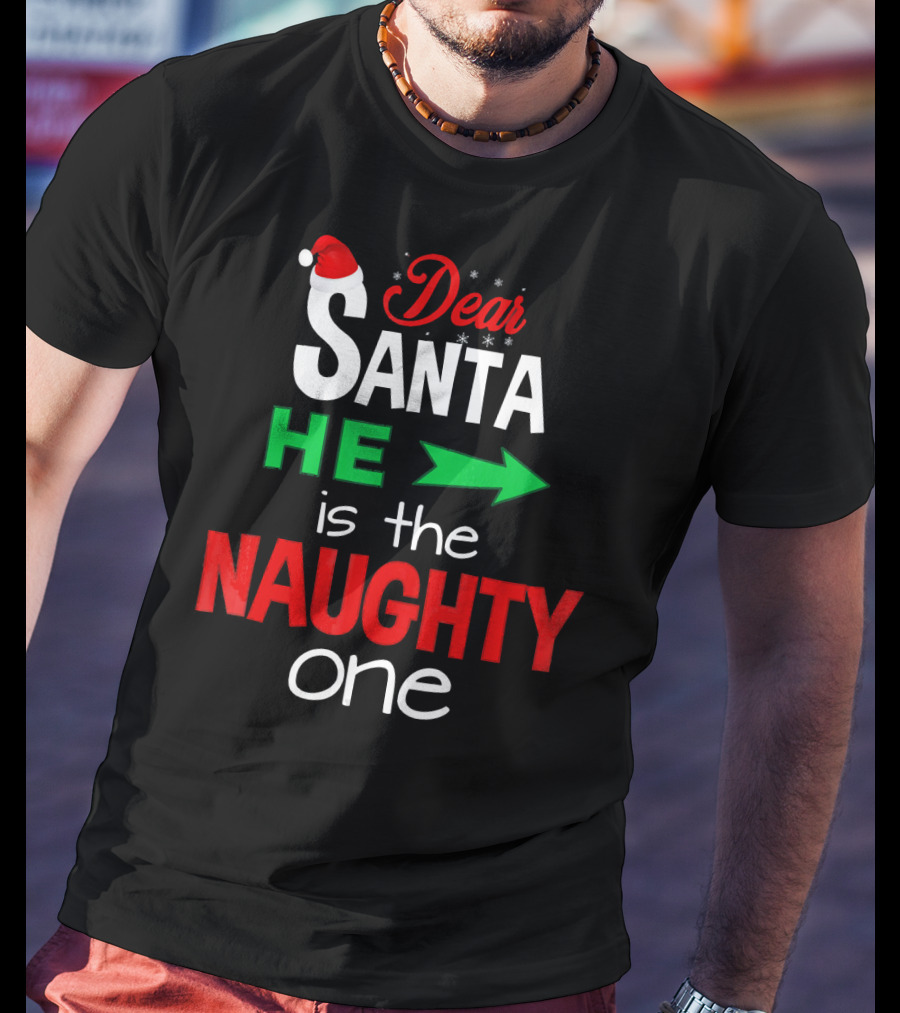 Dear Santa He Is The Naughty One Arrow Christmas Humor T-Shirt