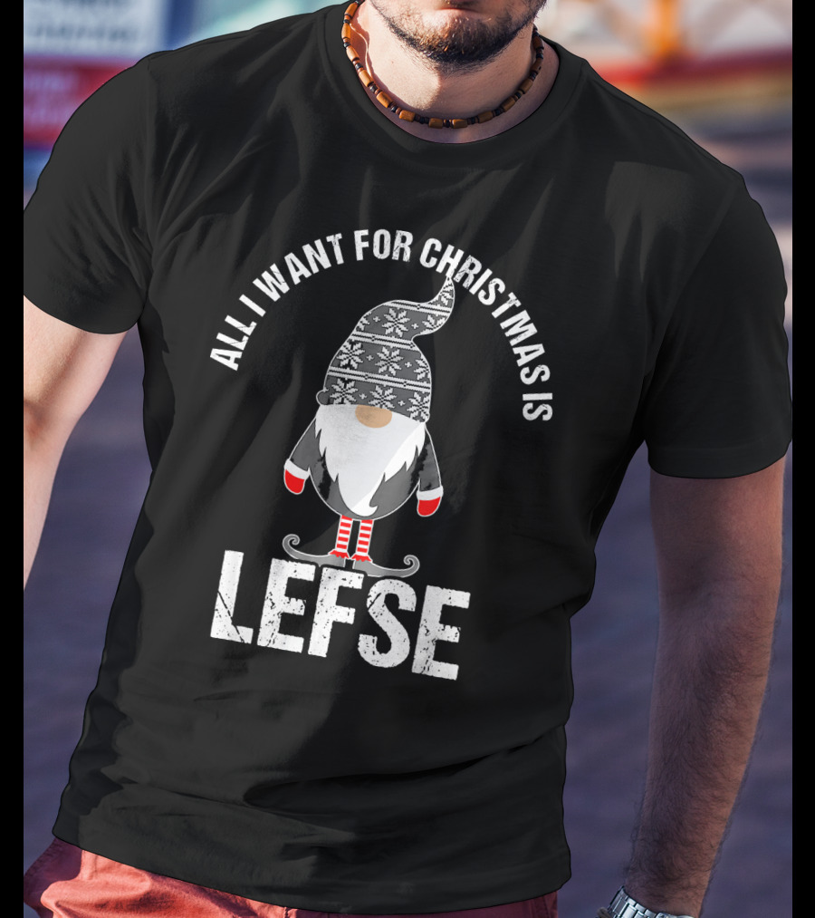 All I Want For Christmas Is Lefse Tomte Santa Scandinavian Gnome T-Shirt