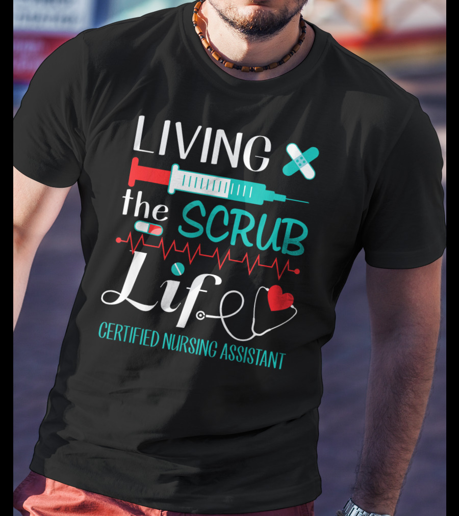 Living The Scrub Life Certified Nursing Assistant T-Shirt