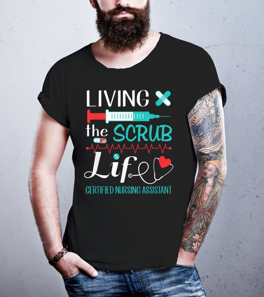 Living The Scrub Life Certified Nursing Assistant T-Shirt