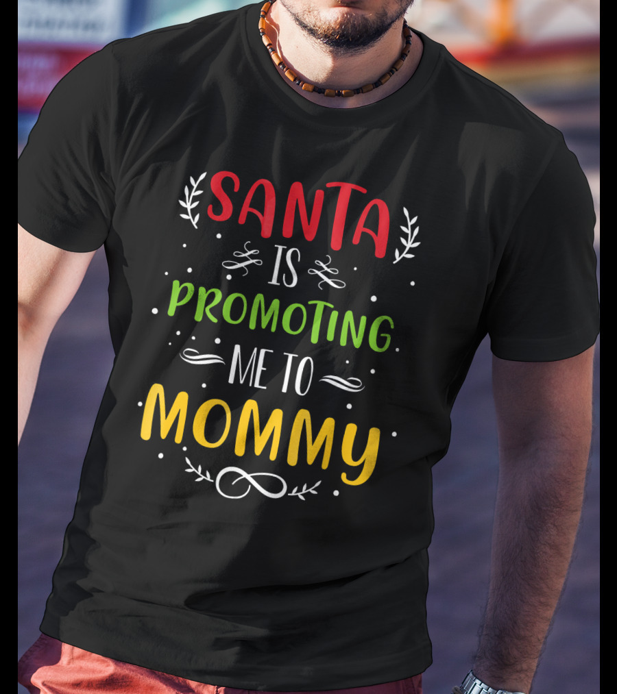 Santa Is Promoting Me To Mommy Holiday Announcement T-Shirt
