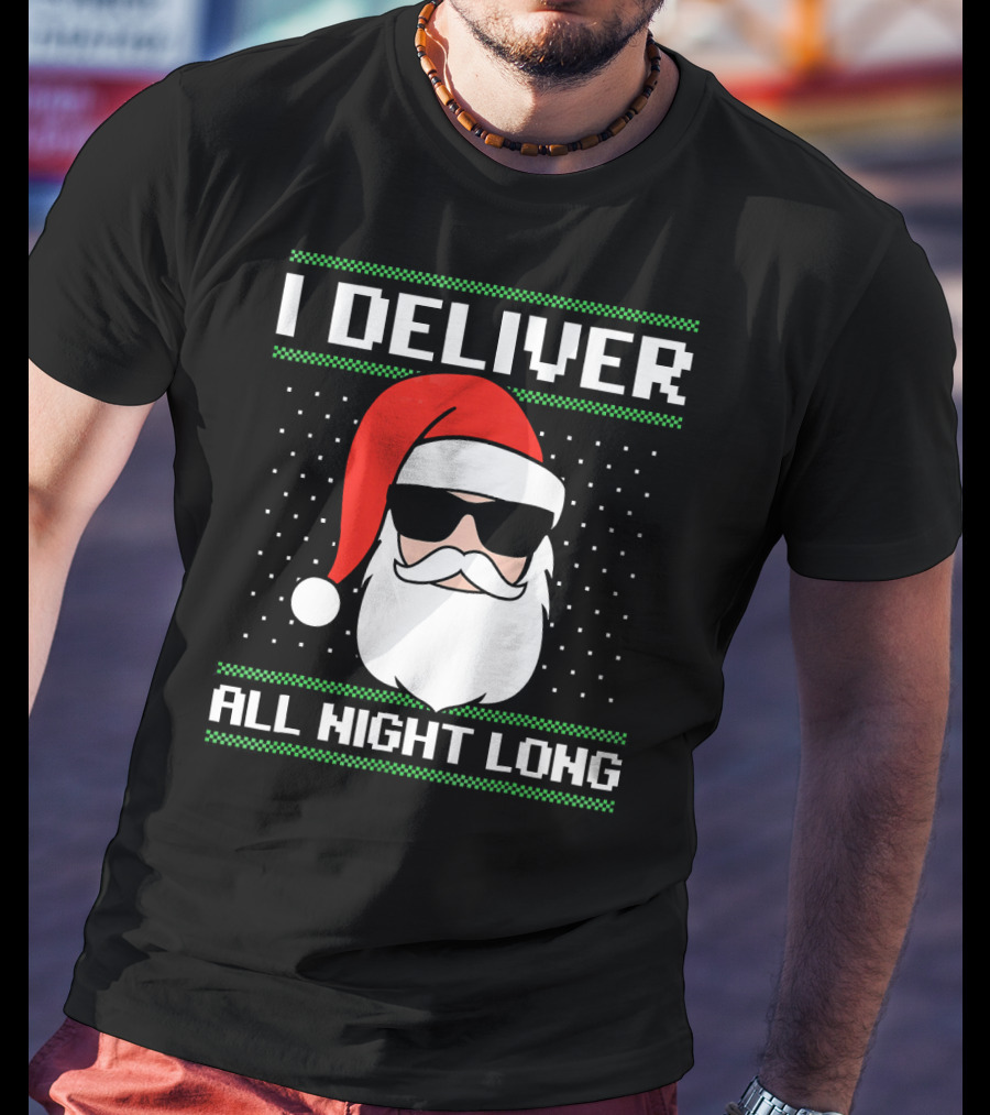 I Deliver All Night Long Ugly Christmas Santa T-Shirt