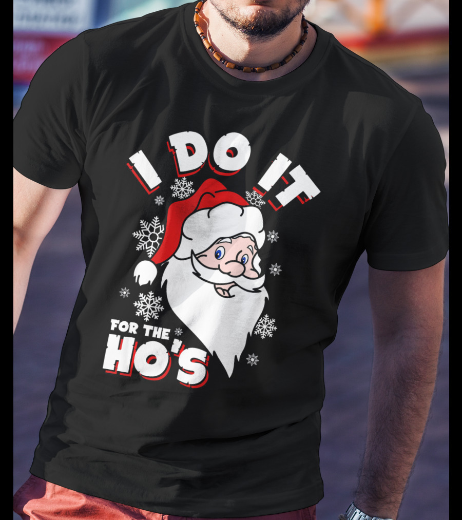 I Do It For The HOs Santa Snowflakes Christmas T-Shirt