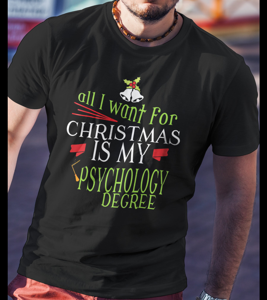 All I Want For Christmas Is My Psychology Degree T-Shirt