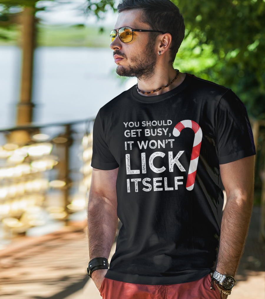 You Should Get Busy It Won't Lick Itself Candy Cane T-Shirt