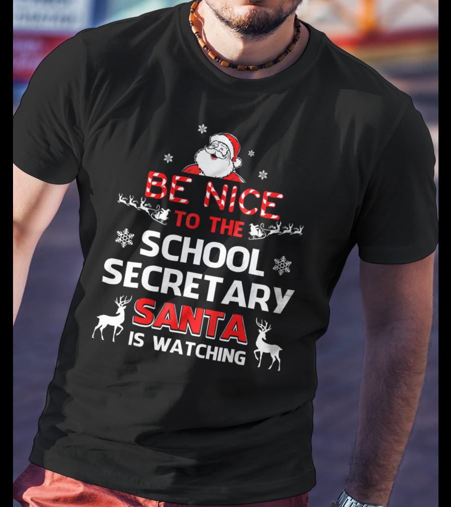 Be Nice To The School Secretary Santa Is Watching T-Shirt