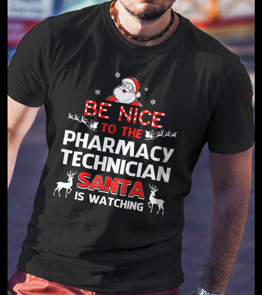 Be Nice To The Pharmacy Technician Santa Is Watching With Reindeer And Snowflakes T-Shirt