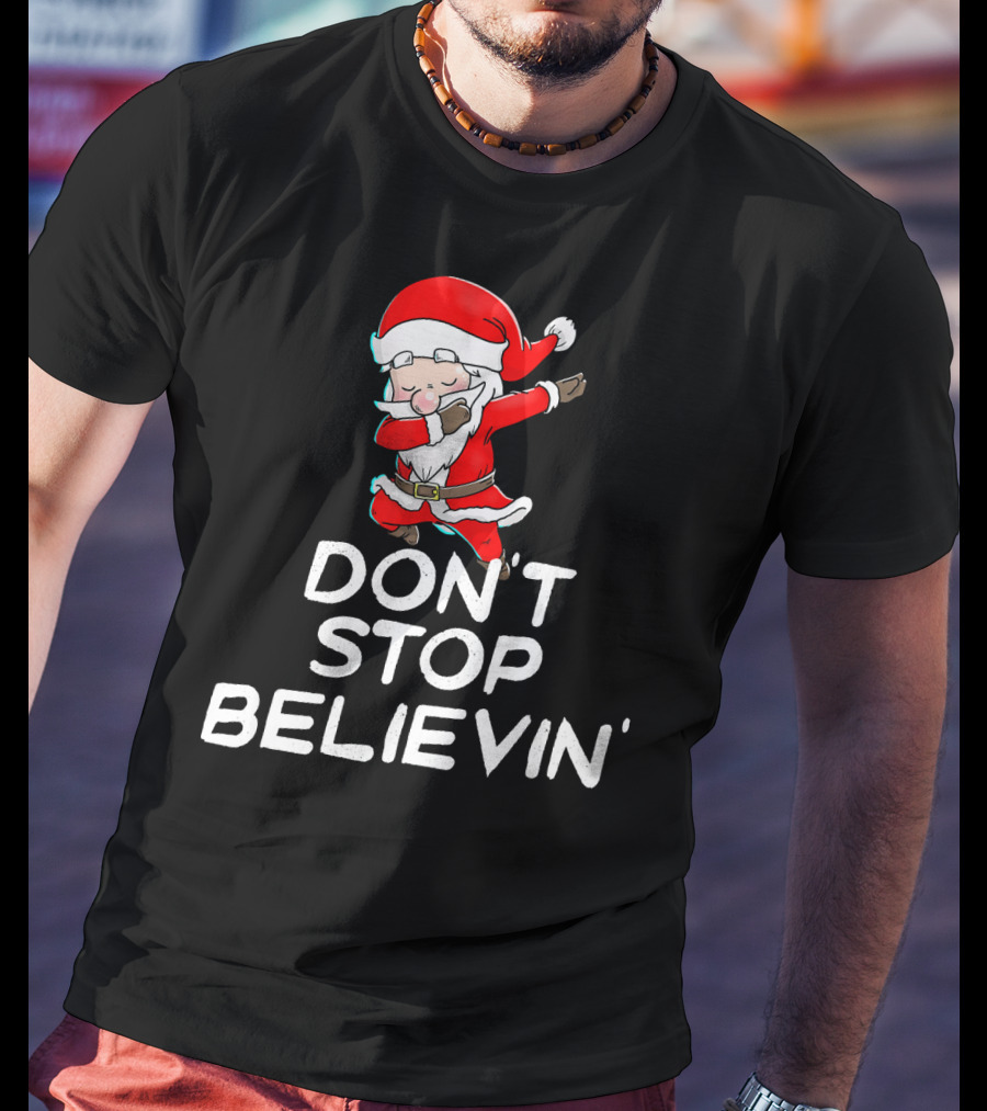 Dabbing Santa Claus Don't Stop Believin' T-Shirt