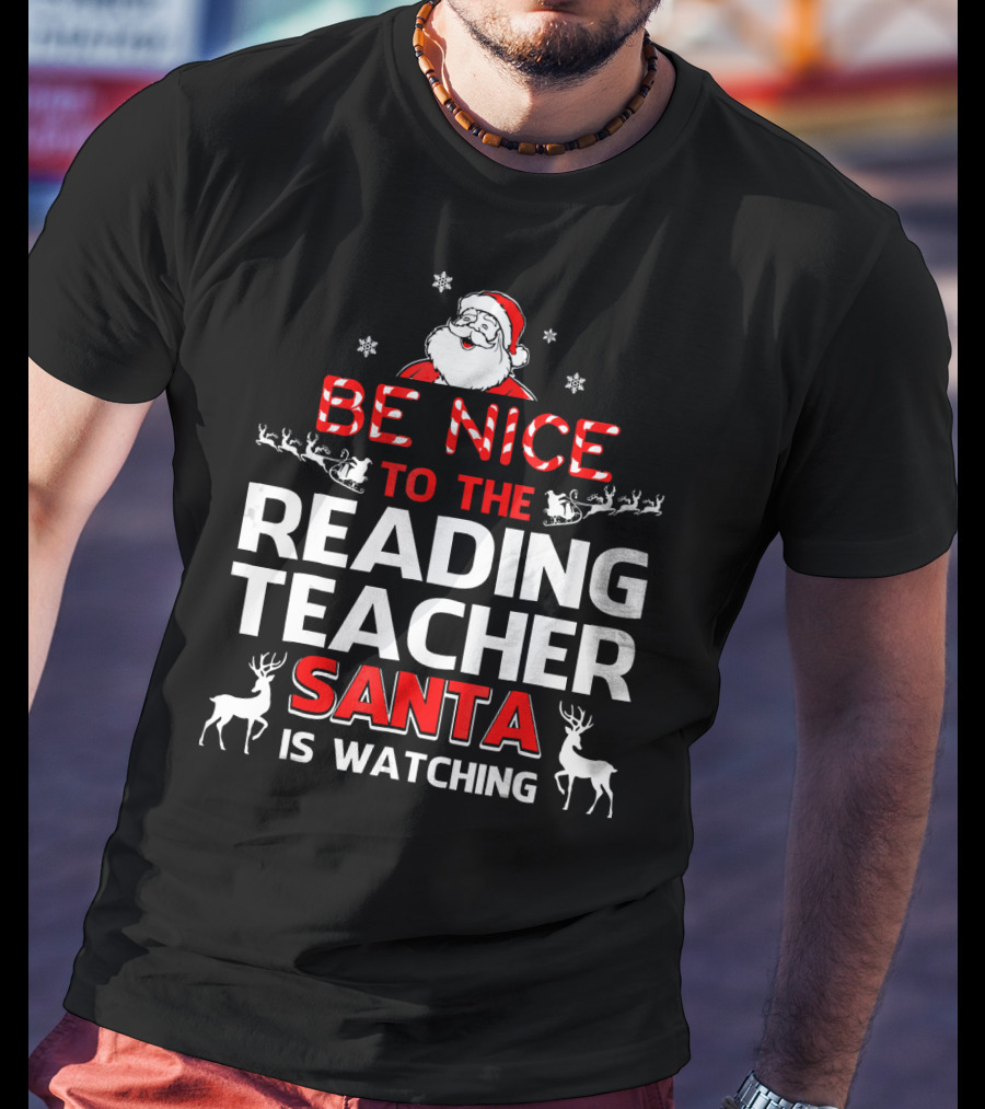Be Nice To The Reading Teacher Santa Is Watching T-Shirt