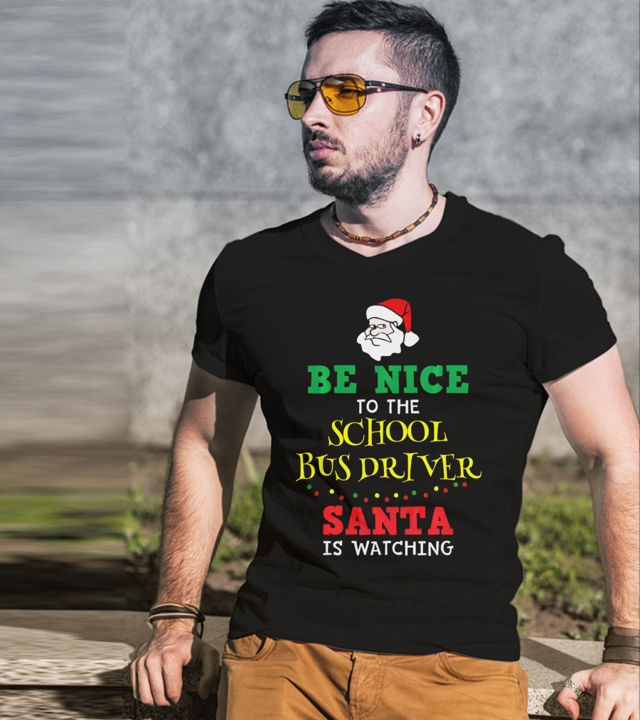 Be Nice To The School Bus Driver Santa Is Watching T-Shirt