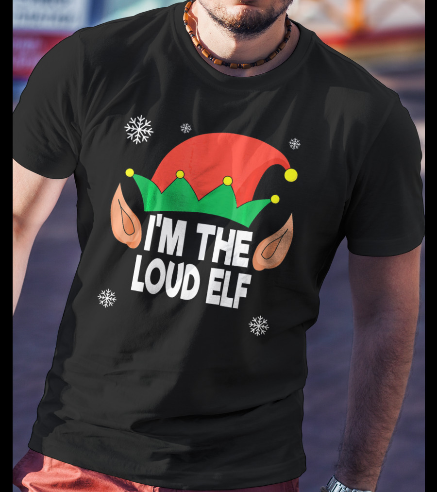 I'm The Loud Elf Christmas Hat And Ears With Snowflakes T-Shirt