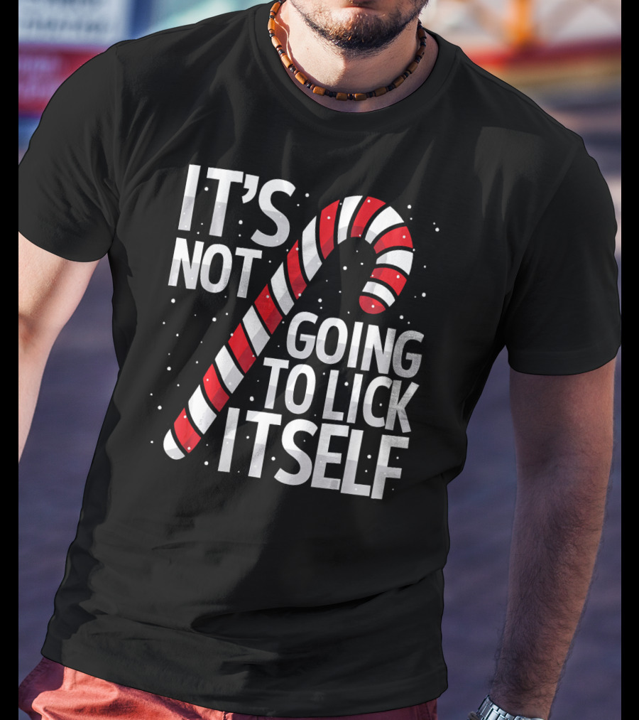 It's Not Going To Lick Itself Christmas Candy Cane T-Shirt
