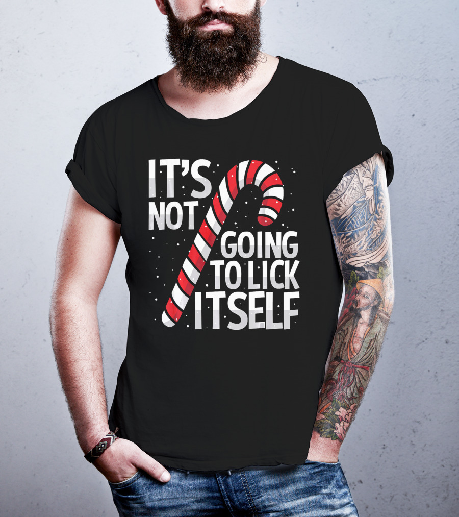 It's Not Going To Lick Itself Christmas Candy Cane T-Shirt