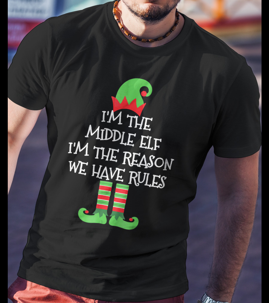 I'm The Middle Elf I'm The Reason We Have Rules Matching Family Group T-Shirt
