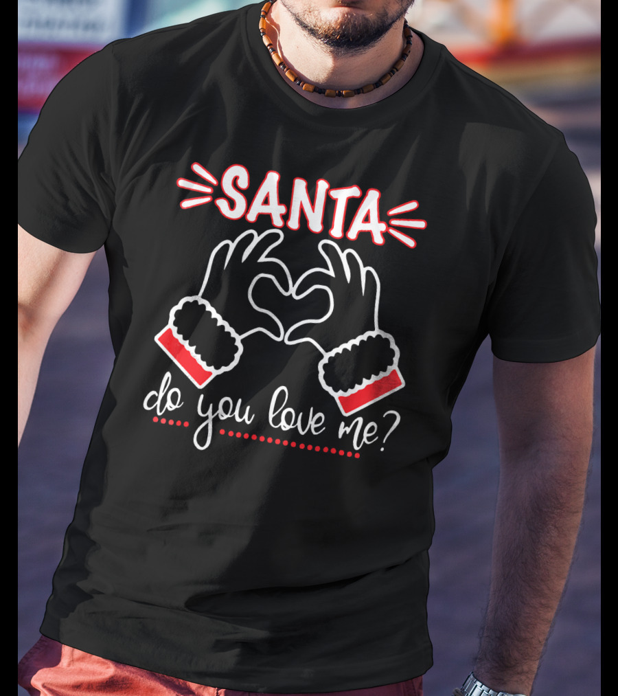 SANTA DO YOU LOVE ME Heart Hands Christmas T-Shirt