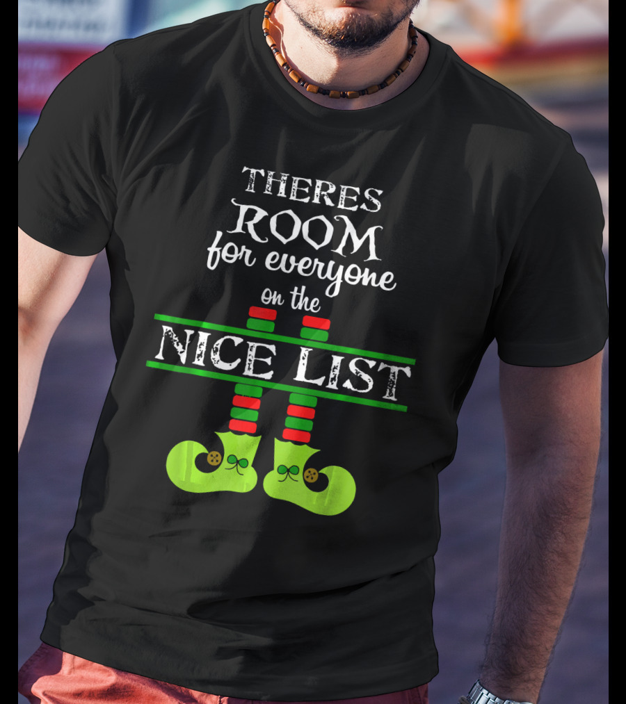 Theres Room For Everyone On The Nice List Elf Shoes T-Shirt
